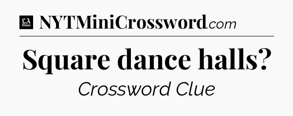 Square dance halls - LA Times Crossword