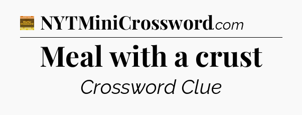 Meal with a crust - Eugene Sheffer Crossword