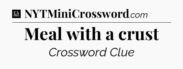Meal with a crust - LA Times Crossword