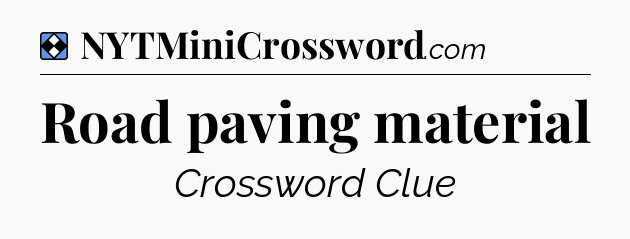 Solution: Road paving material - NYT Mini Crossword