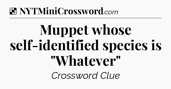 Solution: Muppet whose self-identified species is 