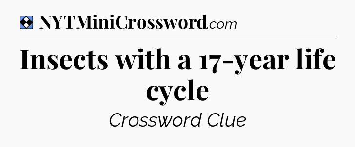 Solution: Insects with a 17-year life cycle - NYT Mini Crossword