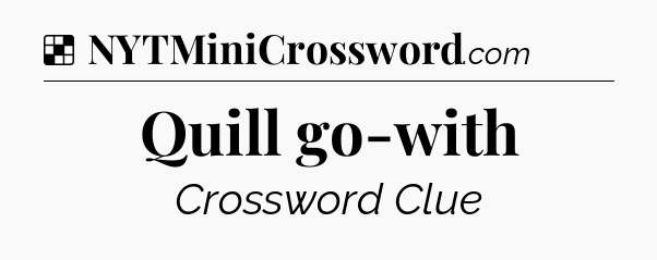 Solution: Quill go-with - NYT Crossword