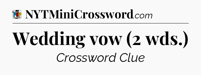 Wedding vow (2 wds.) Crossword Clue