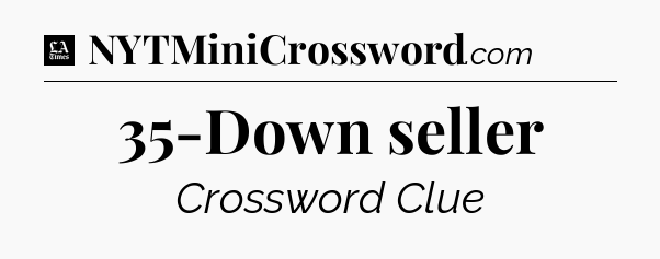 35-Down seller - LA Times Crossword