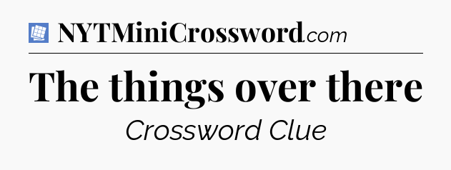 The things over there Puzzle Page Crossword Clue