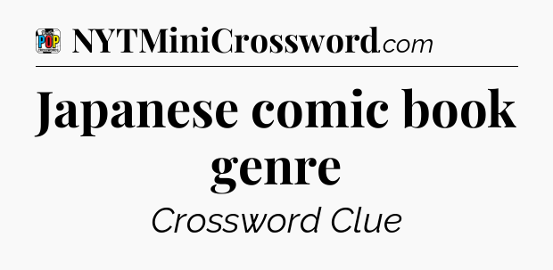 Japanese comic book genre Crossword Clue