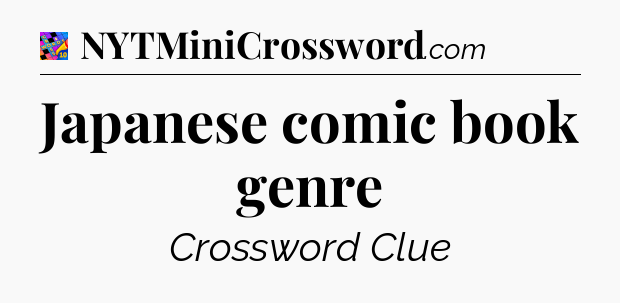 Japanese comic book genre Crossword Clue