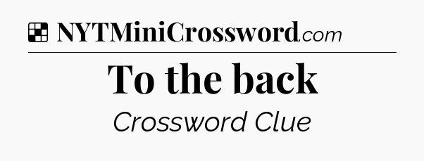 Solution: To the back - NYT Crossword