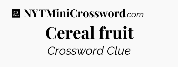Cereal fruit - LA Times Crossword