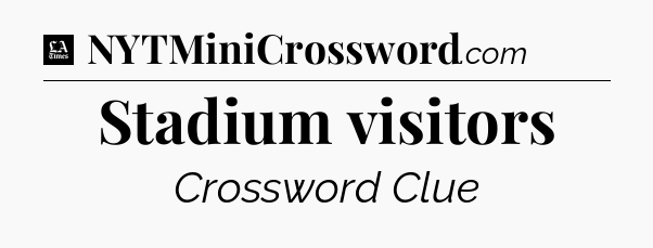 Stadium visitors - LA Times Crossword
