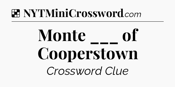 Solution: Monte ___ of Cooperstown - NYT Crossword