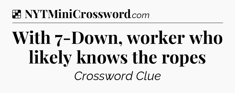 Solution: With 7-Down, worker who likely knows the ropes - NYT Crossword