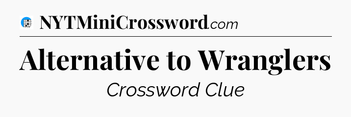 Alternative to Wranglers Crossword Clue
