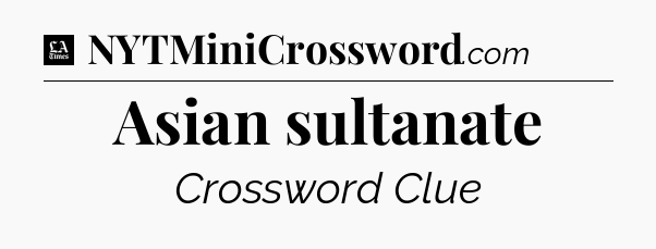 Asian sultanate - LA Times Crossword