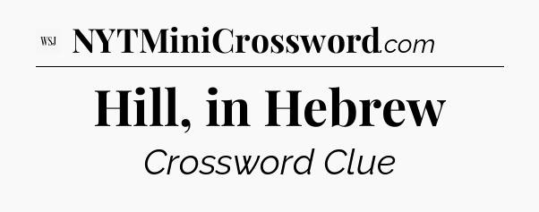 Hill, in Hebrew - WSJ Crossword