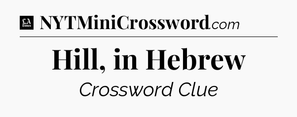 Hill, in Hebrew - LA Times Crossword