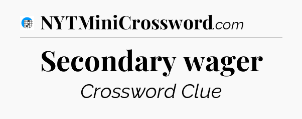 Secondary wager Crossword Clue