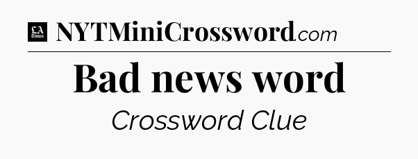 Bad news word - LA Times Crossword
