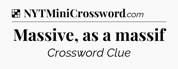 Solution: Massive, as a massif - NYT Crossword