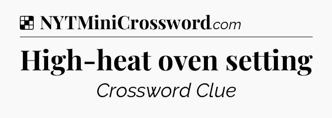 Solution: High-heat oven setting - NYT Crossword
