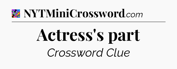 Actress's part Crossword Clue