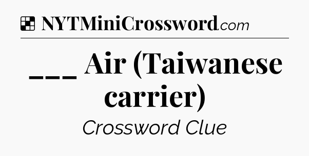 Solution: ___ Air (Taiwanese carrier) - NYT Crossword
