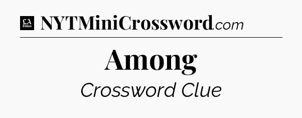 Among - LA Times Crossword