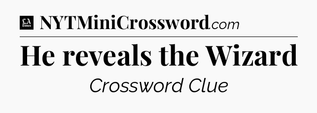 He reveals the Wizard - LA Times Crossword