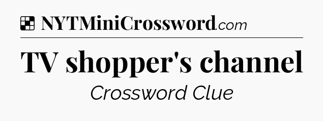 Solution: TV shopper's channel - NYT Crossword