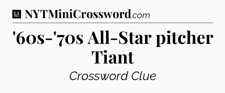 '60s-'70s All-Star pitcher Tiant - LA Times Crossword