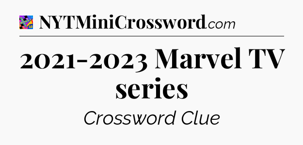 2021-2023 Marvel TV series Crossword Clue