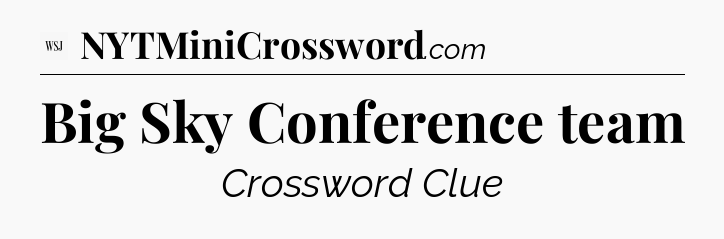 Big Sky Conference team - WSJ Crossword