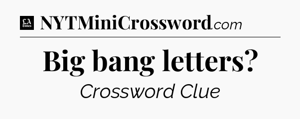 Big bang letters - LA Times Crossword