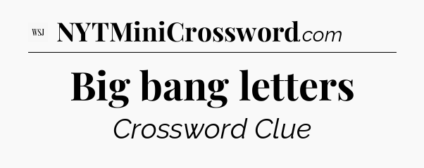 Big bang letters - WSJ Crossword