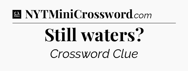 Still waters - LA Times Crossword