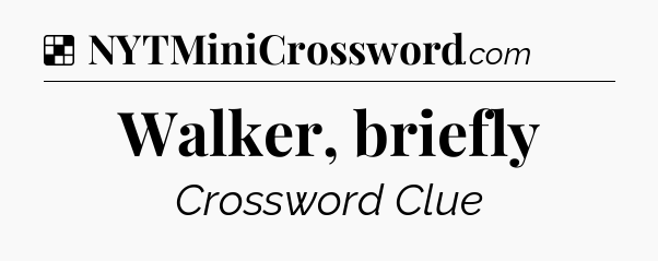 Solution: Walker, briefly - NYT Crossword