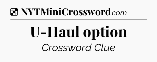Solution: U-Haul option - NYT Crossword