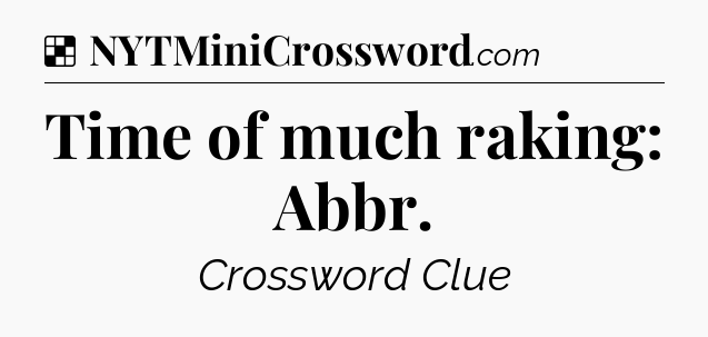 Solution: Time of much raking: Abbr - NYT Crossword