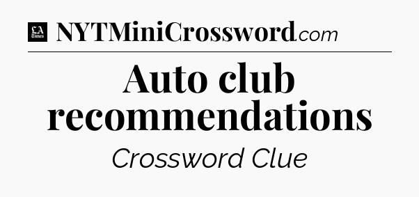 Auto club recommendations - LA Times Crossword