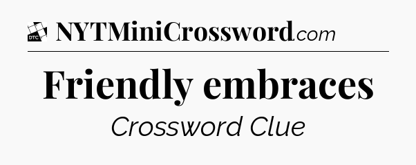 Friendly embraces - Daily Themed Classic Crossword