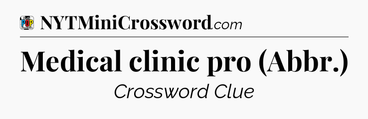 Medical clinic pro (Abbr.) Crossword Clue