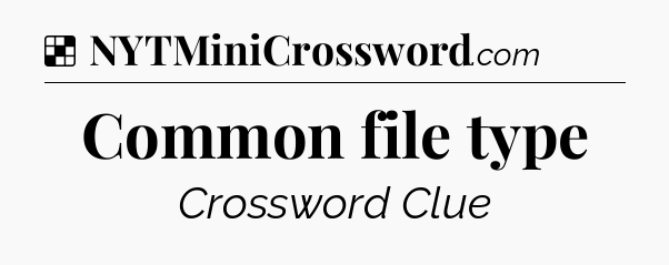 Solution: Common file type - NYT Crossword