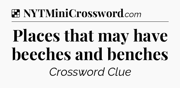 Solution: Places that may have beeches and benches - NYT Crossword