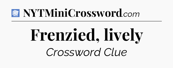 Frenzied, lively Puzzle Page Crossword Clue