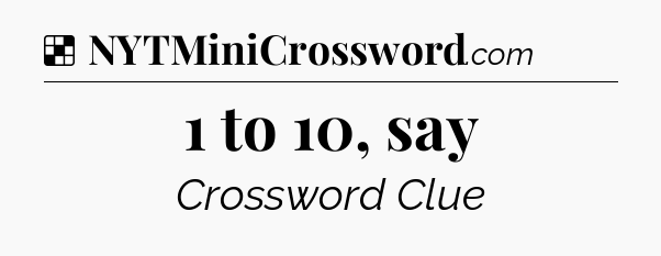 Solution: 1 to 10, say - NYT Crossword