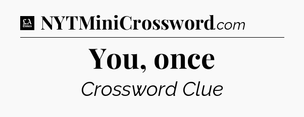 You, once - LA Times Crossword