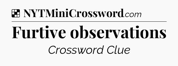 Solution: Furtive observations - NYT Crossword