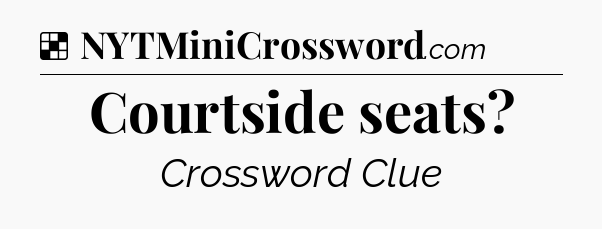 Solution: Courtside seats - NYT Crossword