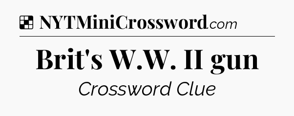 Solution: Brit's W.W. II gun - NYT Crossword